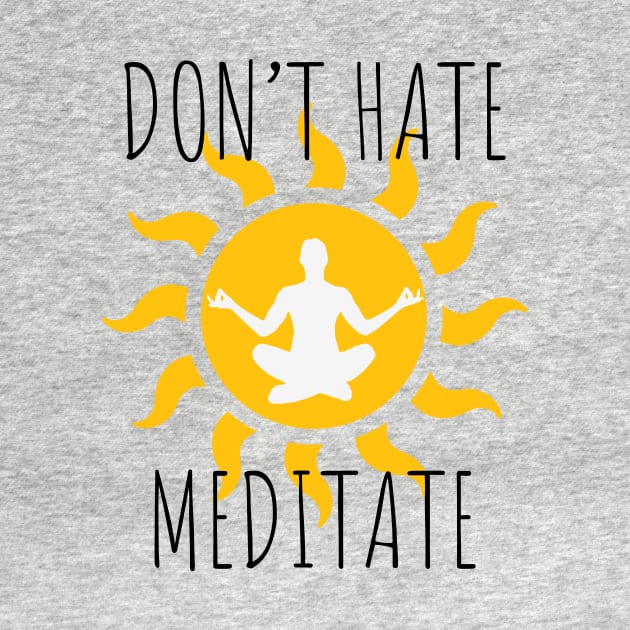 Don't Hate Meditate by LunaMay